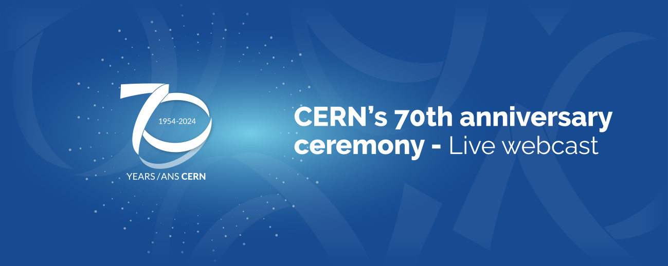 CERN’s 70th anniversary ceremony - Live webcast